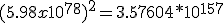 (5.98 x 10^{78})^2=3.57604*10^{157}